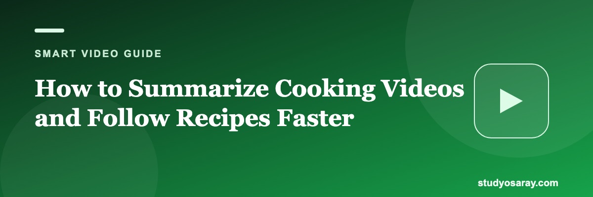How to Summarize Cooking Videos and Follow Recipes Faster